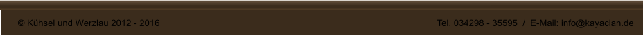 � K�hsel und Werzlau 2012 - 2016											Tel. 034298 - 35595  /  E-Mail: info@kayaclan.de